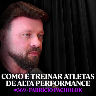 Treinador de Elite Ensina Como Atingir a Alta Performance - Fabrício Pacholok | Lutz Podcast #369