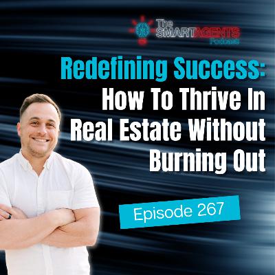Episode 267: Redefining Success: How To Thrive In Real Estate Without Burning Out
