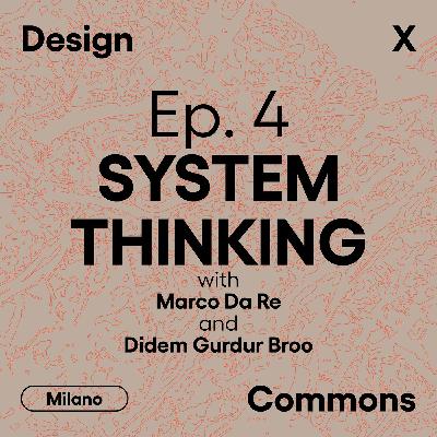 Ep. 4 - SYSTEM THINKING, con Marco Da Re e Didem Gurdur Broo