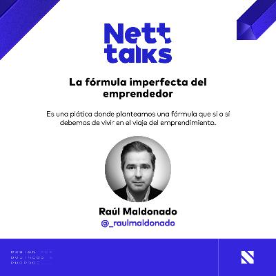 La fórmula imperfecta del emprendedor (Raúl Maldonado) | Nett Talks
