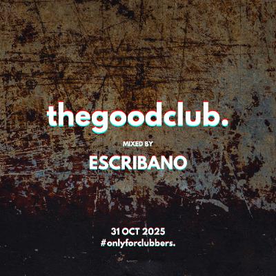 The Good Club #72 - Escribano [31 10 2025]