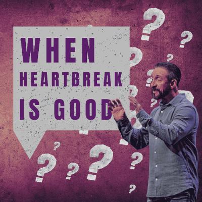 When Heartbreak Is Good | God said What? | Pastor Randy Goldenberg
