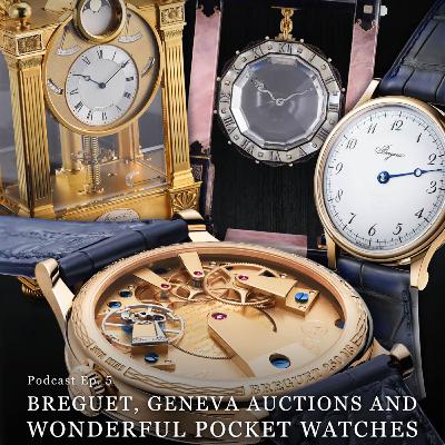 Ep. 5 - Geneva Auctions, Breguet, and Pocket Watches