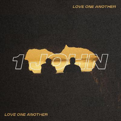 Give Me Jesus - Love One Another - 1 John 1:1-4 | Tim Birdwell | Week 1