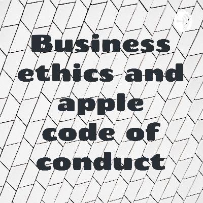 Business ethics and apple code of conduct