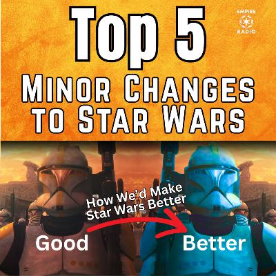 TOP 5 Minor Changes to Star Wars (Podcast Ep. #320) TOP 5 Minor Changes to Star Wars (Podcast Ep. #320)