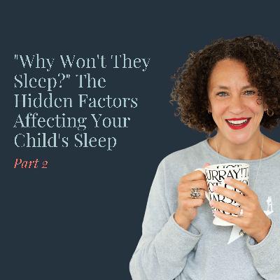 "Why Won't They Sleep?" The Hidden Factors Affecting Your Child's Sleep Part 2