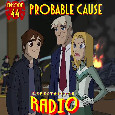 Spectacular Radio Episode 44: “Probable Cause” Fan Panel Spectacular Radio Episode 44: “Probable Cause” Fan Panel