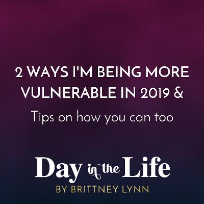 MINISODE | 2 Ways I'm Being More Vulnerable in 2019 & Tips on How You Can Too MINISODE | 2 Ways I'm Being More Vulnerable in 2019 & Tips on How You Can Too