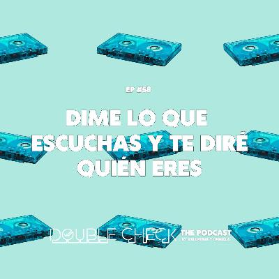 Ep #58: Dime lo que escuchas y te diré quién eres