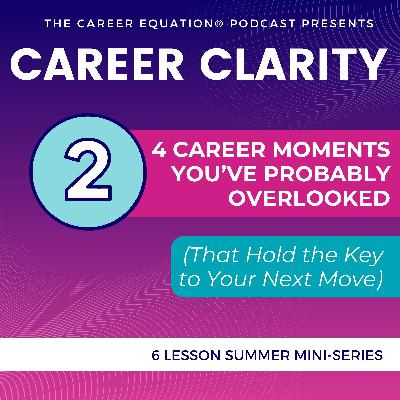 Ep 2 – 4 Career Moments You’ve Probably Overlooked (That Hold the Key to Your Next Move)