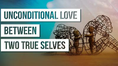 What An Unconditional Love Relationship Is Like Between Two True Selves What An Unconditional Love Relationship Is Like Between Two True Selves