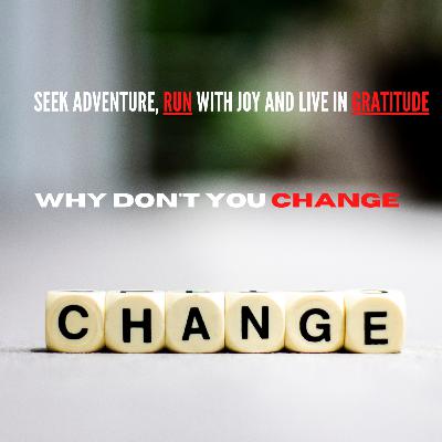 Why don’t YOU change - AND Have The Life YOU want.