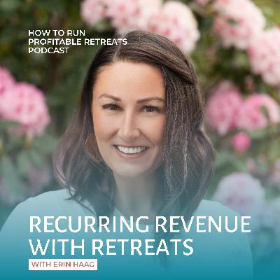 Recurring Revenue with Retreats with Erin B. Haag Recurring Revenue with Retreats with Erin B. Haag