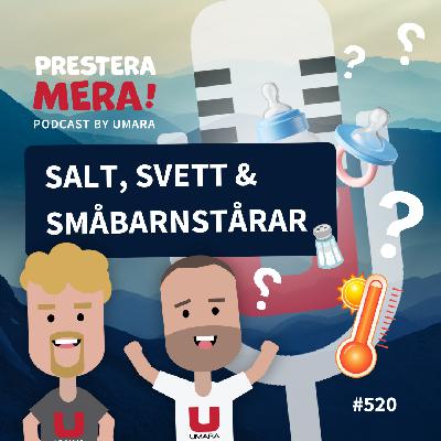 #520 - Salt, Svett & Småbarnstårar