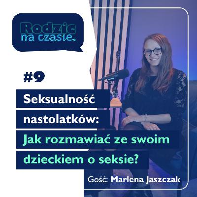 #9 Seksualność nastolatków. Jak rozmawiać ze swoim dzieckiem o seksie?