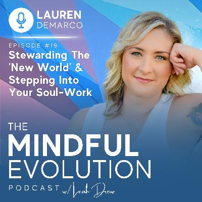 Stewarding The 'New World' & Stepping Into Your Soul-Work w/ Lauren DeMarco Stewarding The 'New World' & Stepping Into Your Soul-Work w/ Lauren DeMarco