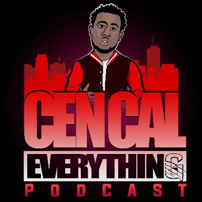 The Cen Cal Everything Podcast EP 10