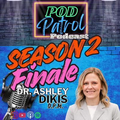 S2.E46 - Season 2 Finale - Dr. Ashley Dikis; The Future of Podiatry
