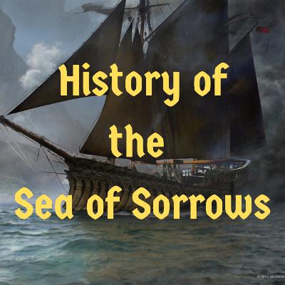 Episode 126 - History of the Sea of Sorrows Episode 126 - History of the Sea of Sorrows