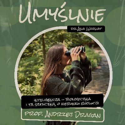 Umyślnie #14 - Inteligencja - biologiczna i ta sztuczna, o kierunku ewolucji (prof. Andrzej Dragan) Umyślnie #14 - Inteligencja - biologiczna i ta sztuczna, o kierunku ewolucji (prof. Andrzej Dragan)