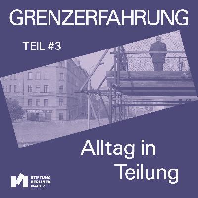 Alltag in Teilung Alltag in Teilung