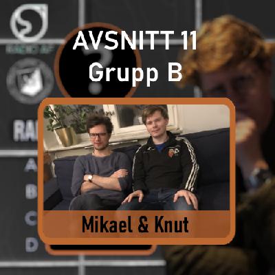 Avsnitt 11 - Grupp B - Mikael & Knut