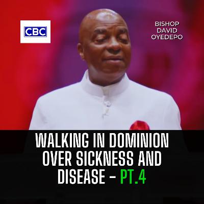 Walking In Dominion Over Sickness And Disease - Pt.4 || Bishop David Oyedepo