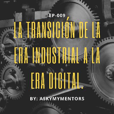 EP-009- La Transición de la Era Industrial a la Era Digital.