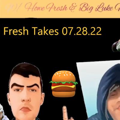 I'LL TAKE THE HIGH ROAD, BUT **** EM! | Fresh Takes 07.28.22