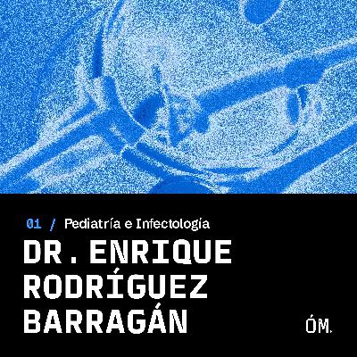 EP 01 - Dr. Enrique R. Barragán [Pediatría e Infectología]