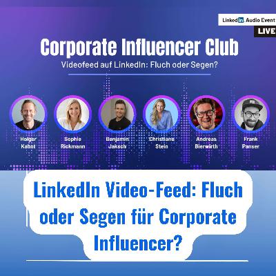 LinkedIn Video-Feed: Fluch oder Segen für Corporate Influencer?