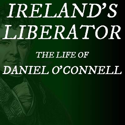 Ireland's Liberator - The Life of Daniel O'Connell