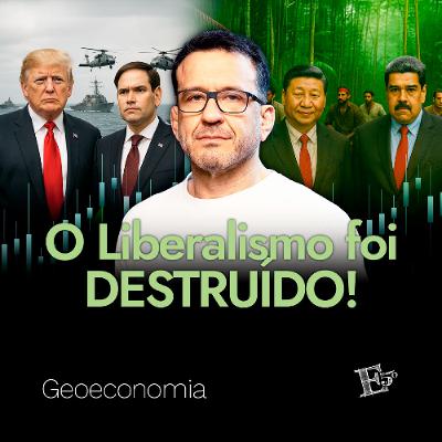 O Liberalismo foi DESTRUÍDO! | GEOECONOMIA - Ep. 61