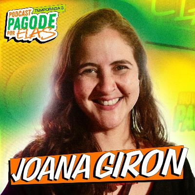 JOANA GIRON - Podcast Pagode Por Elas - EP #24