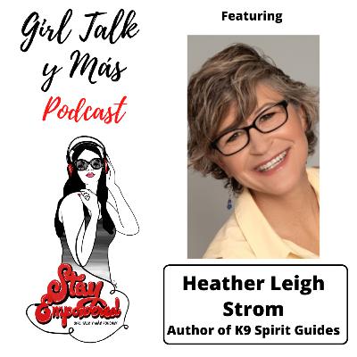 Girl Talk y Mas Podcast - Heather Leigh Strom Girl Talk y Mas Podcast - Heather Leigh Strom