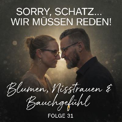#31 Blumen, Misstrauen & Bauchgefühl – eine Beziehungsszene ohne Drehbuch