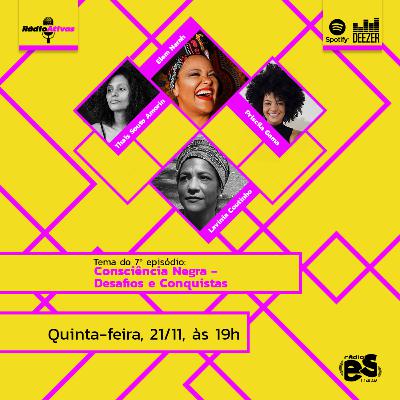 Ep. 7: Consciência Negra - Desafios e conquistas Ep. 7: Consciência Negra - Desafios e conquistas
