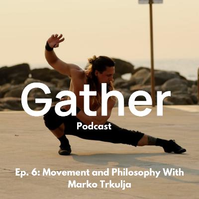 Ep. 6: Movement And Philosophy With Marko Trkulja