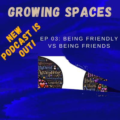 Ep 03 - Being Friendly Vs Being Friends and Acquaintances