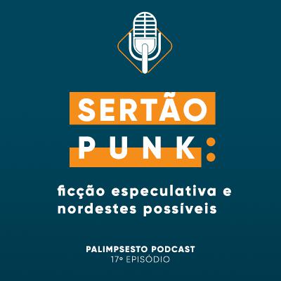 Sertão Punk: ficção especulativa e nordestes possíveis