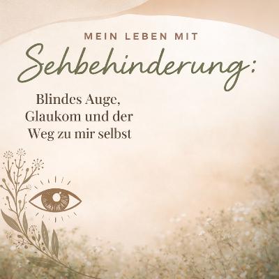 Mein Leben mit Sehbehinderung: Blindes Auge, Glaukom und der Weg zu mir selbst