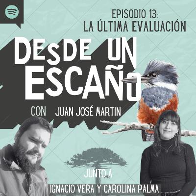 E13: La última evaluación - con Ignacio Vera & Carolina Palma E13: La última evaluación - con Ignacio Vera & Carolina Palma