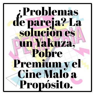 ¿Problemas de pareja? La solución es Alquila un Yakuza, Pobre Premium y el Cine Malo a Propósito. LA PERIFÈRIA