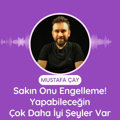Sakın Onu Engelleme! Yapabileceğin Çok Daha İyi Şeyler Var