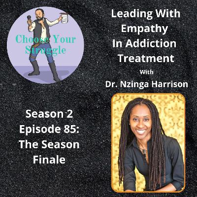 Leading With Empathy In Addiction Treatment With Dr. Nzinga Harrison (The Season Finale!) Leading With Empathy In Addiction Treatment With Dr. Nzinga Harrison (The Season Finale!)
