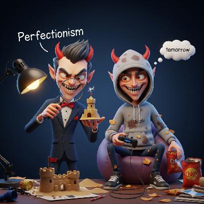 The Evil Twins of Productivity: Perfectionism & Procrastination
