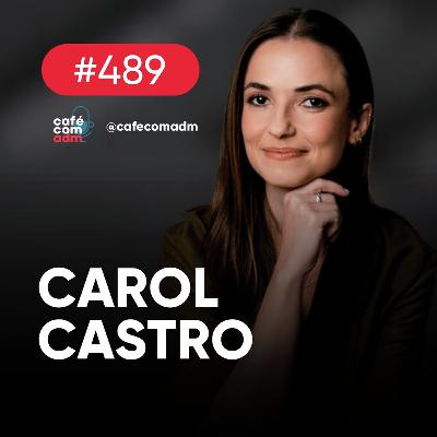 Os novos rumos da Liderança, com Carol Castro | Café com ADM 489 Os novos rumos da Liderança, com Carol Castro | Café com ADM 489
