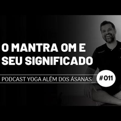 PODCAST # 011 - O Mantra OM e seu Significado