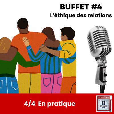 Buffet #4 - L'éthique des relations - 4/4 - En pratique